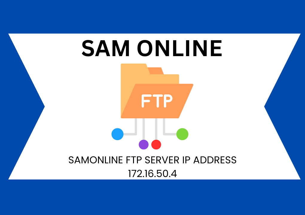 SAM ONLINE SAMONLINE FTP SERVER IP ADDRESS 172.16.50.4 ICC FTP SERVER